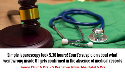 Simple laparoscopy took 5.30 hours! Court’s suspicion about what went wrong inside OT gets confirmed in absence of medical records